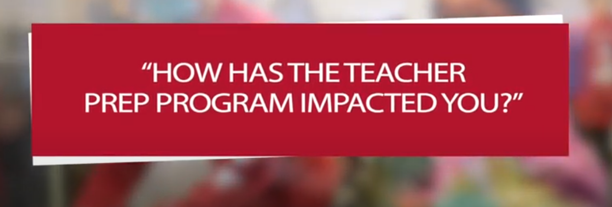 How Has the Teacher Prep Program Impacted You?