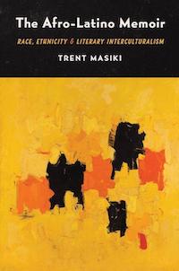 Cover of Prof. Trent Masiki's book, The Afro-Latino Memoir