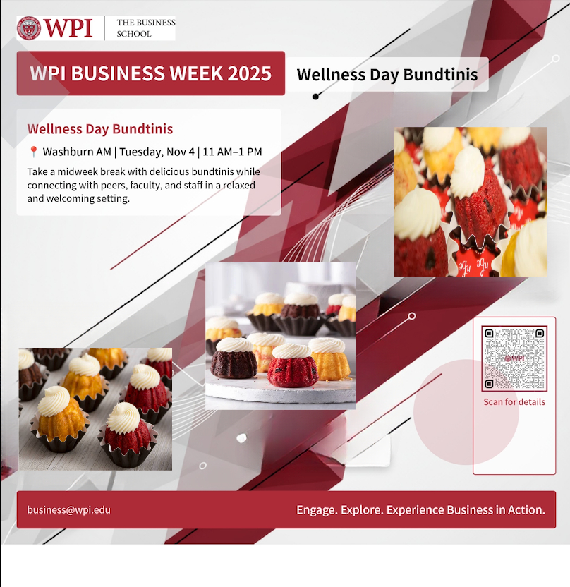 Flyer for WPI Business Week 2025 Wellness Day: Bundtinis, November 4 from 11 AM to 1 PM in Washburn AM, featuring mini bundt cakes and a midweek wellness break.