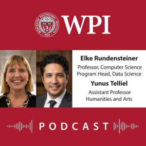 WPI Podcast graphic with photos of Elke Rundensteiner and Yunus Telliel