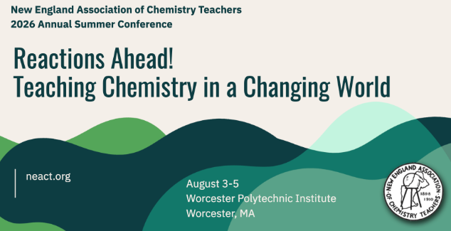 NEACT 2026 Annual Summer Conference graphic titled “Reactions Ahead! Teaching Chemistry in a Changing World,” featuring the dates August 3-5 at Worcester Polytechnic Institute in Worcester, MA. Green and teal wave design with the NEACT logo.