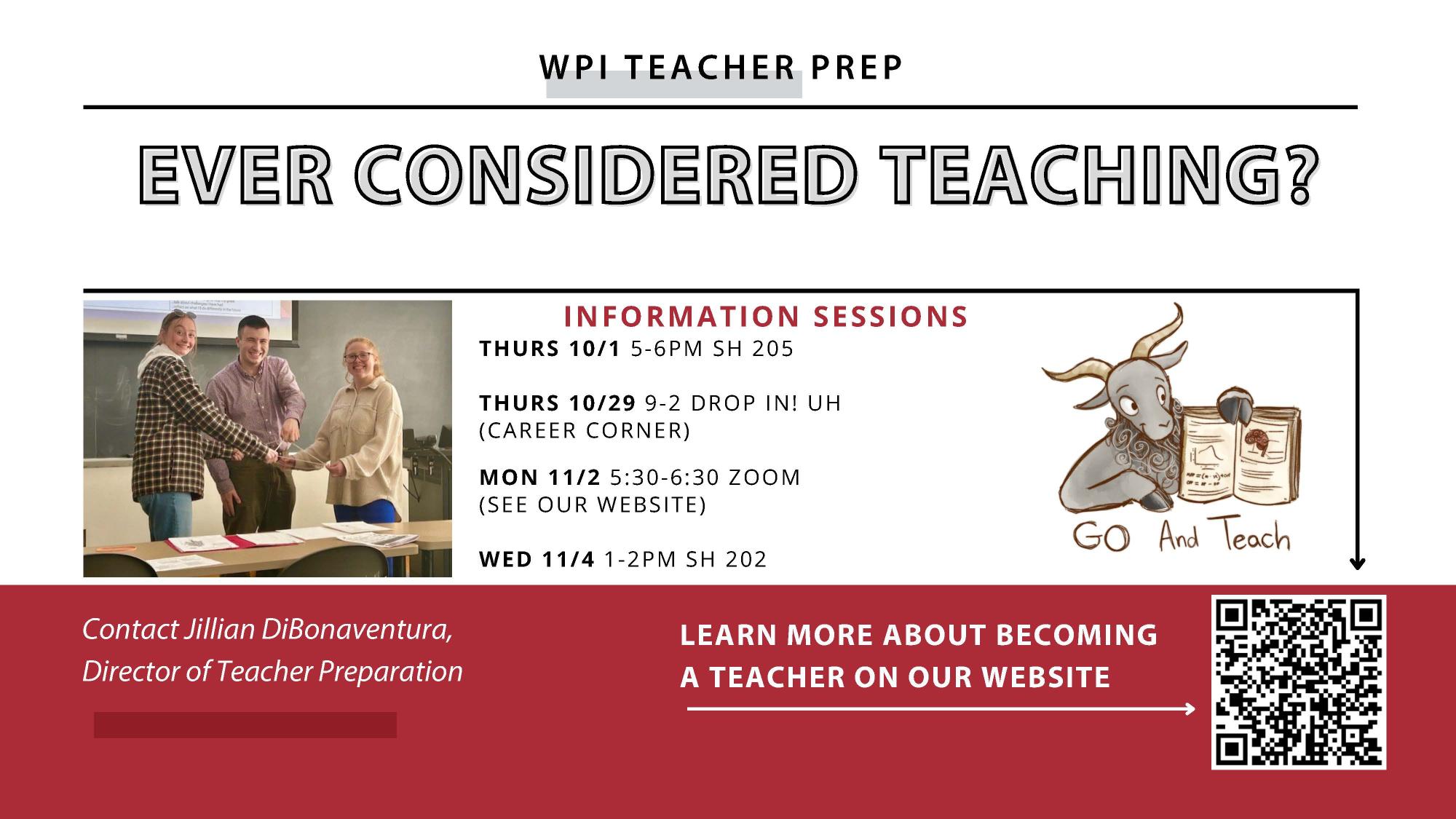 Promotional flyer for WPI Teacher Prep featuring the headline “Ever Considered Teaching?” The flyer includes information session dates and times, a classroom photo showing three people standing around a table, and an illustration of a character reading a book with the words “Go and Teach.” A red banner at the bottom provides contact information for the Director of Teacher Preparation, encourages visitors to learn more about becoming a teacher, and includes a QR code linking to additional information.